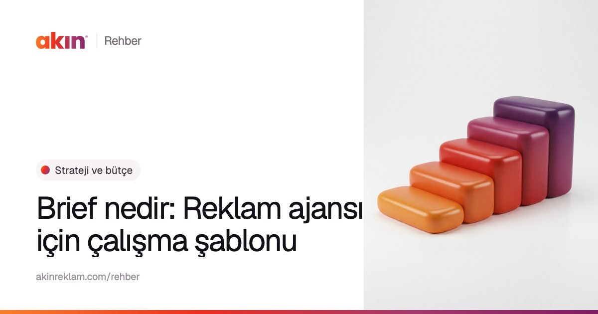 “Brief nedir: Reklam ajansı için çalışma şablonu” başlıklı Akın Reklam rehber kapağı; yanında turuncu ve mor tonlarda basamak gibi yükselen bloklar.