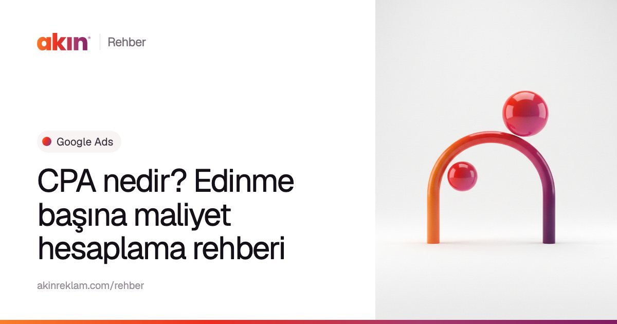 “CPA nedir? Edinme başına maliyet hesaplama rehberi” başlıklı Akın Reklam rehber kapağı; yanında turuncu ve mor tonlarda kemer biçiminde bir boru ile iki küre.