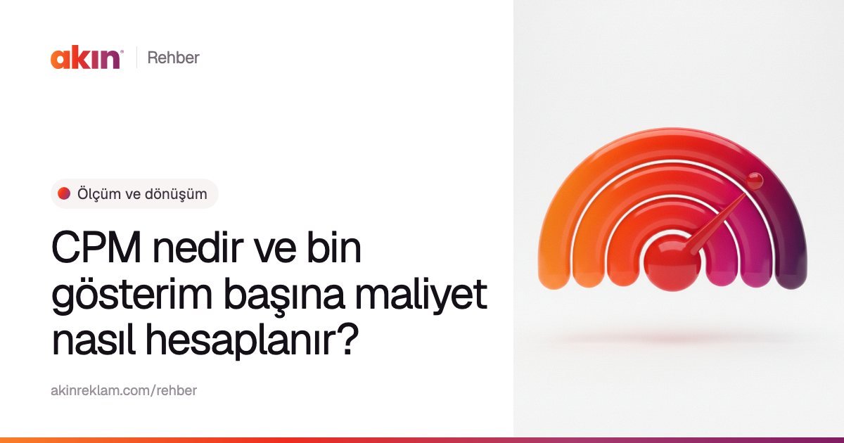 “CPM nedir ve bin gösterim başına maliyet nasıl hesaplanır?” başlıklı Akın Reklam rehber kapağı; yanında turuncu ve mor tonlarda ibreli bir gösterge gibi iç içe yaylar.