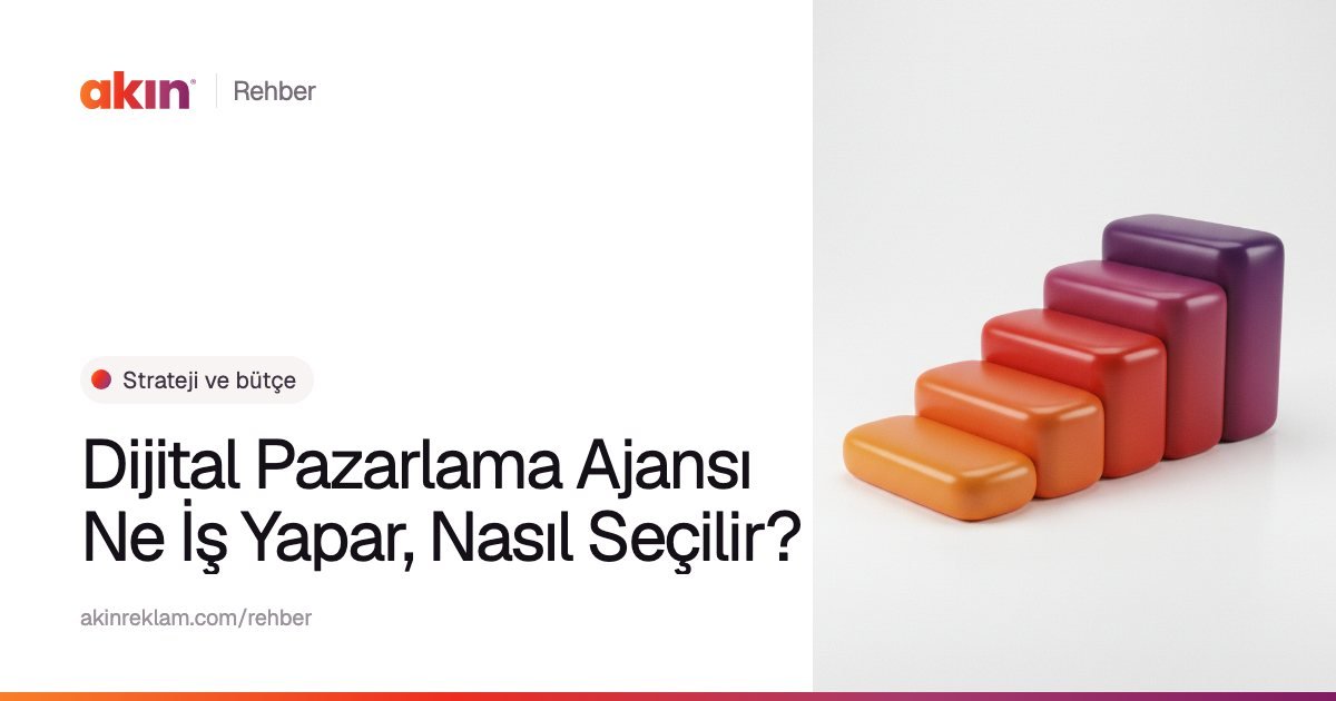 “Dijital Pazarlama Ajansı Ne İş Yapar, Nasıl Seçilir?” başlıklı Akın Reklam rehber kapağı; yanında turuncu ve mor tonlarda basamak gibi yükselen bloklar.