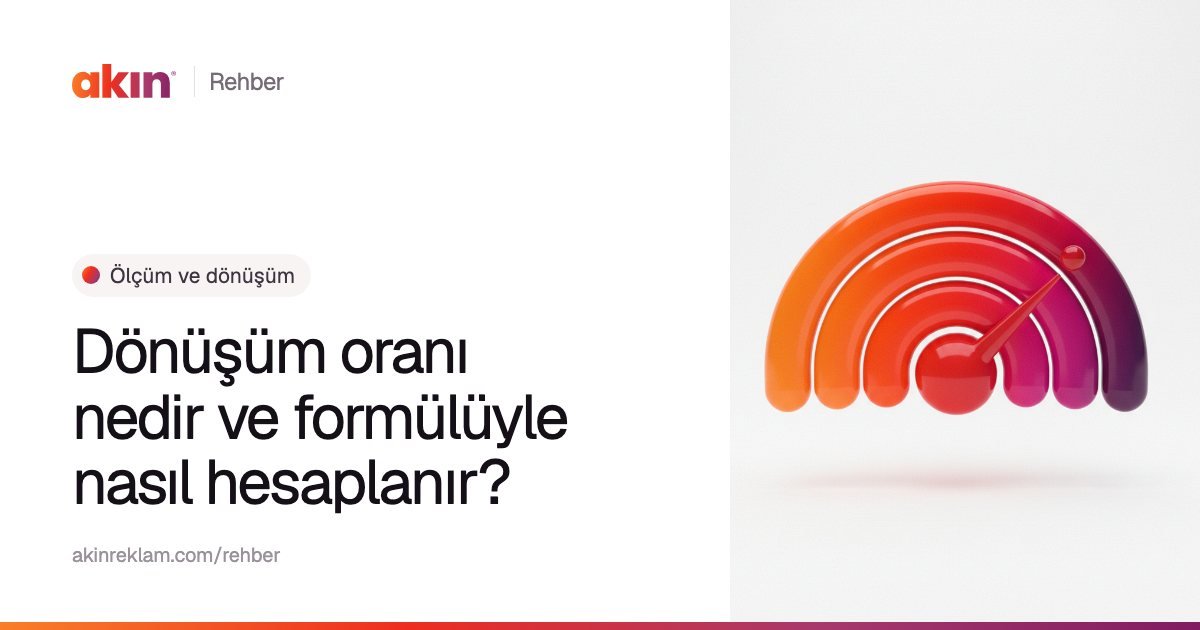 “Dönüşüm oranı nedir ve formülüyle nasıl hesaplanır?” başlıklı Akın Reklam rehber kapağı; yanında turuncu ve mor tonlarda ibreli bir gösterge gibi iç içe yaylar.