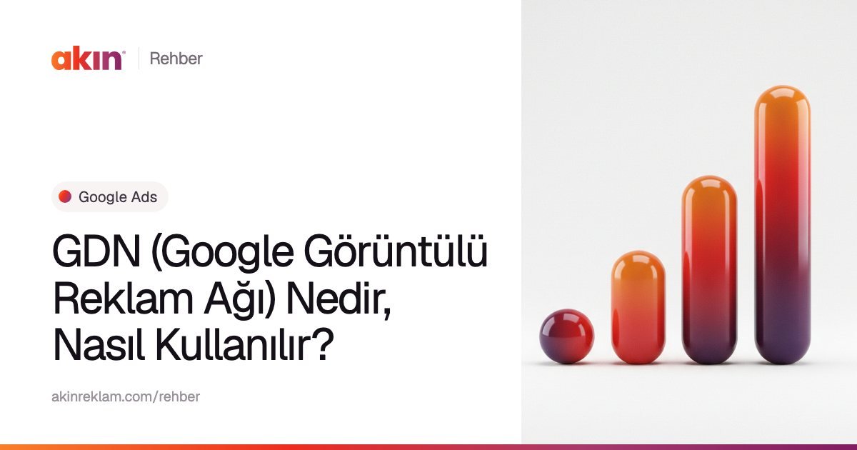 “GDN (Google Görüntülü Reklam Ağı) Nedir, Nasıl Kullanılır?” başlıklı Akın Reklam rehber kapağı; yanında turuncu ve mor tonlarda yükselen bir grafik gibi dizilmiş kapsül çubuklar.