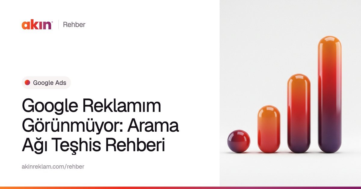 “Google Reklamım Görünmüyor: Arama Ağı Teşhis Rehberi” başlıklı Akın Reklam rehber kapağı; yanında turuncu ve mor tonlarda yükselen bir grafik gibi dizilmiş kapsül çubuklar.