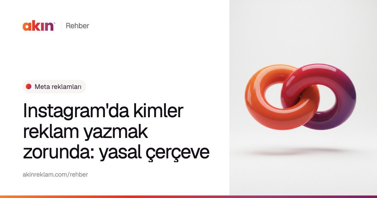 “Instagram'da kimler reklam yazmak zorunda: yasal çerçeve” başlıklı Akın Reklam rehber kapağı; yanında turuncu ve mor tonlarda iç içe geçmiş iki halka.