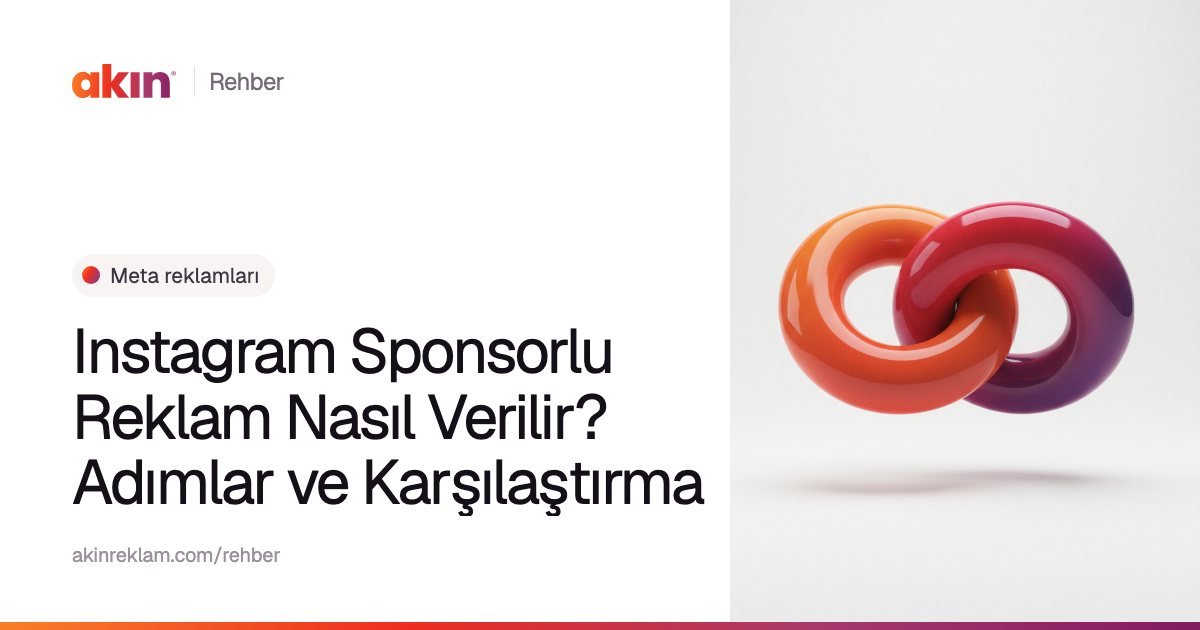 “Instagram Sponsorlu Reklam Nasıl Verilir? Adımlar ve Karşılaştırma” başlıklı Akın Reklam rehber kapağı; yanında turuncu ve mor tonlarda iç içe geçmiş iki halka.