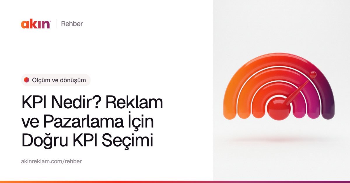 “KPI Nedir? Reklam ve Pazarlama İçin Doğru KPI Seçimi” başlıklı Akın Reklam rehber kapağı; yanında turuncu ve mor tonlarda ibreli bir gösterge gibi iç içe yaylar.