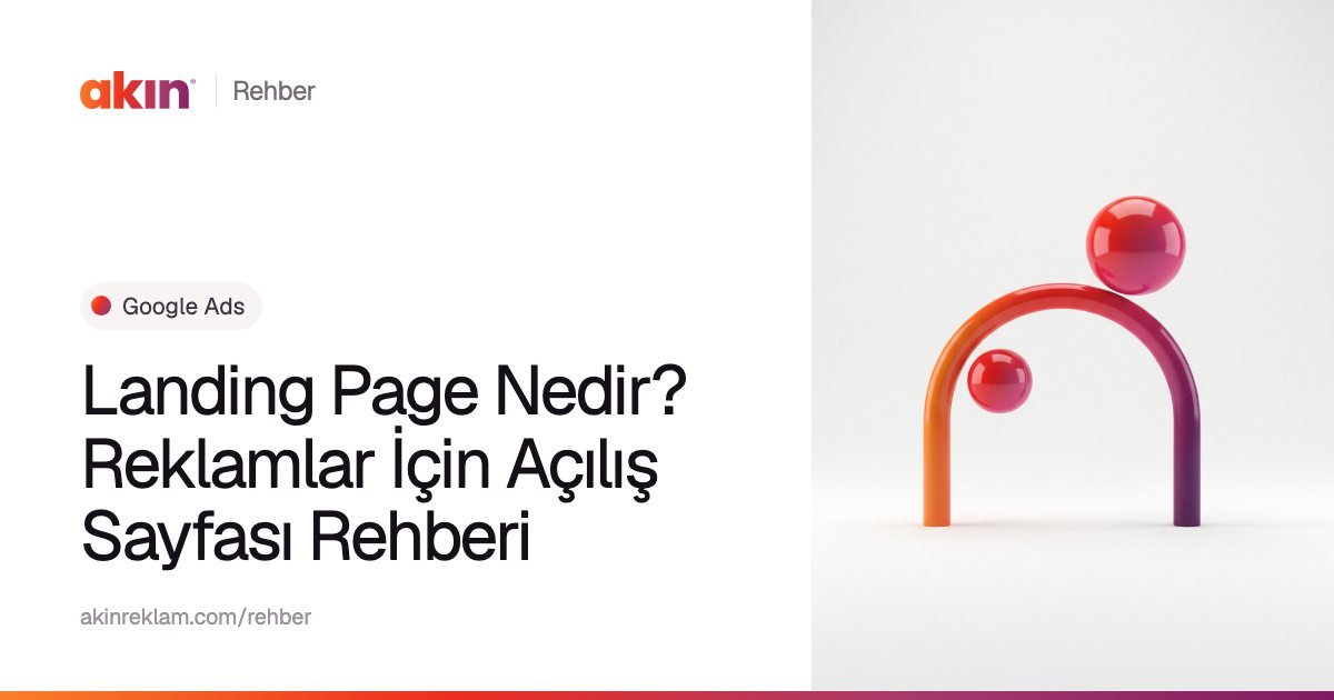 “Landing Page Nedir? Reklamlar İçin Açılış Sayfası Rehberi” başlıklı Akın Reklam rehber kapağı; yanında turuncu ve mor tonlarda kemer biçiminde bir boru ile iki küre.