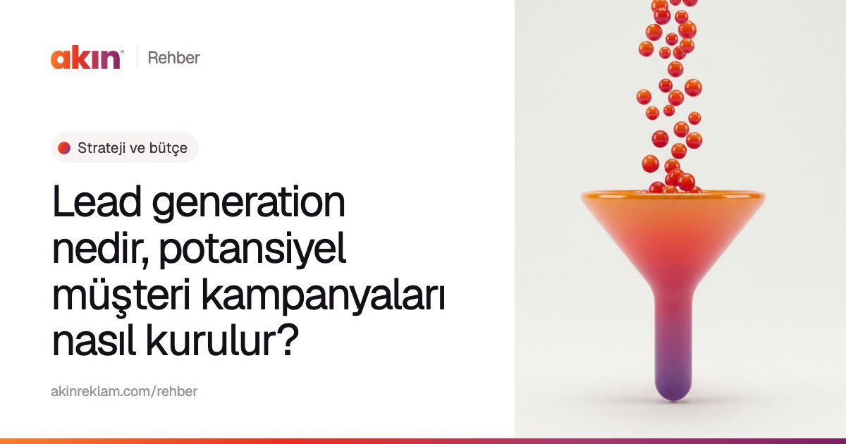 “Lead generation nedir, potansiyel müşteri kampanyaları nasıl kurulur?” başlıklı Akın Reklam rehber kapağı; yanında turuncu ve mor tonlarda bir huniye dökülen küçük küreler.
