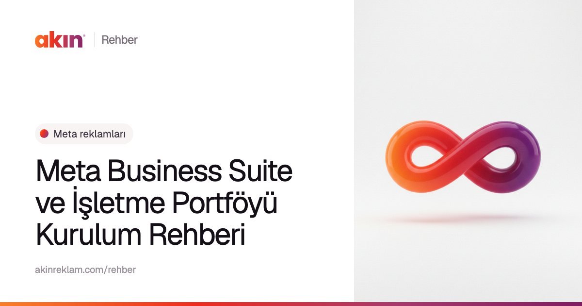 “Meta Business Suite ve İşletme Portföyü Kurulum Rehberi” başlıklı Akın Reklam rehber kapağı; yanında turuncu ve mor tonlarda sonsuzluk işaretini andıran bir şerit.