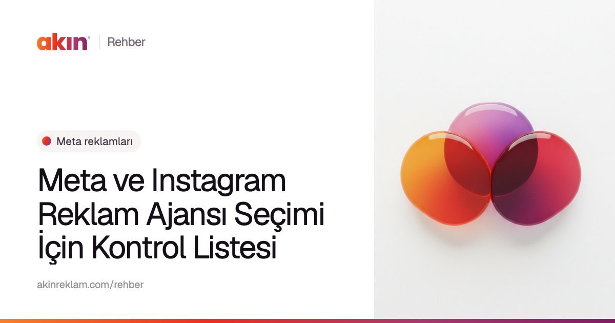 “Meta ve Instagram Reklam Ajansı Seçimi İçin Kontrol Listesi” başlıklı Akın Reklam rehber kapağı; yanında turuncu ve mor tonlarda üst üste binen üç yarı saydam daire.