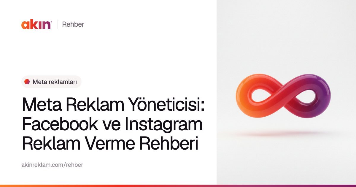 “Meta Reklam Yöneticisi: Facebook ve Instagram Reklam Verme Rehberi” başlıklı Akın Reklam rehber kapağı; yanında turuncu ve mor tonlarda sonsuzluk işaretini andıran bir şerit.