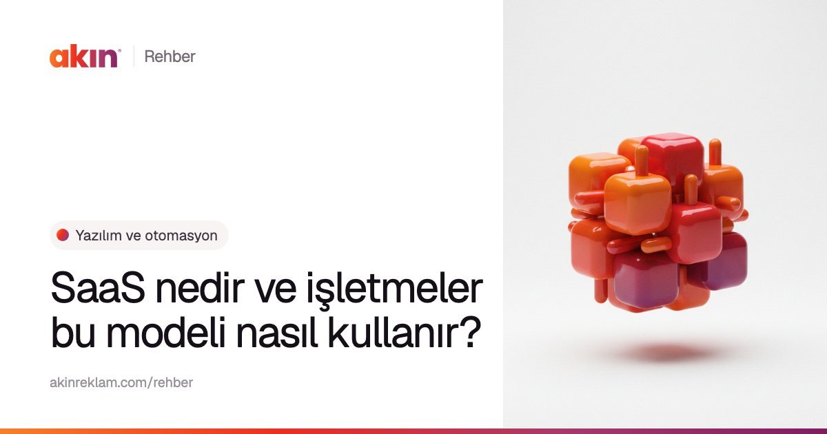 “SaaS nedir ve işletmeler bu modeli nasıl kullanır?” başlıklı Akın Reklam rehber kapağı; yanında turuncu ve mor tonlarda kümelenmiş küçük küpler.