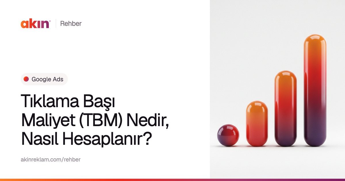 “Tıklama Başı Maliyet (TBM) Nedir, Nasıl Hesaplanır?” başlıklı Akın Reklam rehber kapağı; yanında turuncu ve mor tonlarda yükselen bir grafik gibi dizilmiş kapsül çubuklar.
