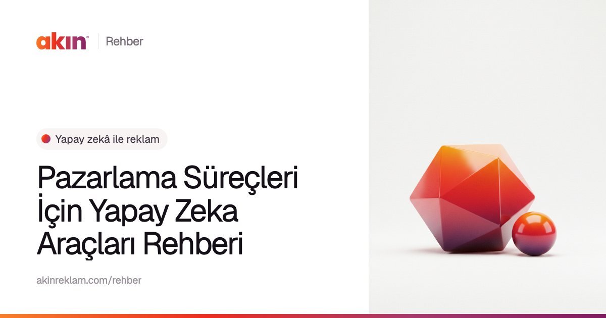 “Pazarlama Süreçleri İçin Yapay Zeka Araçları Rehberi” başlıklı Akın Reklam rehber kapağı; yanında turuncu ve mor tonlarda çok yüzlü bir kristal ve küçük bir küre.