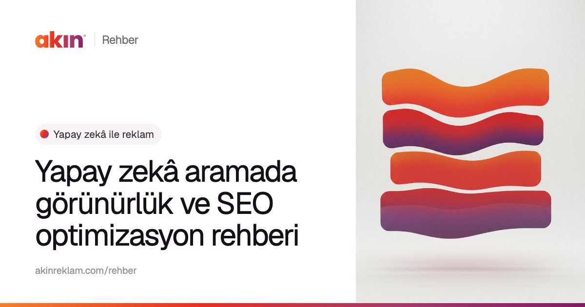 “Yapay zekâ aramada görünürlük ve SEO optimizasyon rehberi” başlıklı Akın Reklam rehber kapağı; yanında turuncu ve mor tonlarda üst üste dizilmiş dalgalı paneller.