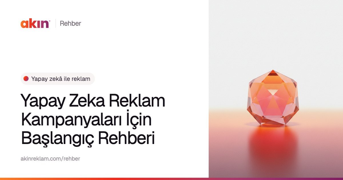 “Yapay Zeka Reklam Kampanyaları İçin Başlangıç Rehberi” başlıklı Akın Reklam rehber kapağı; yanında turuncu ve mor tonlarda ışığı kıran çok yüzlü bir cam prizma.
